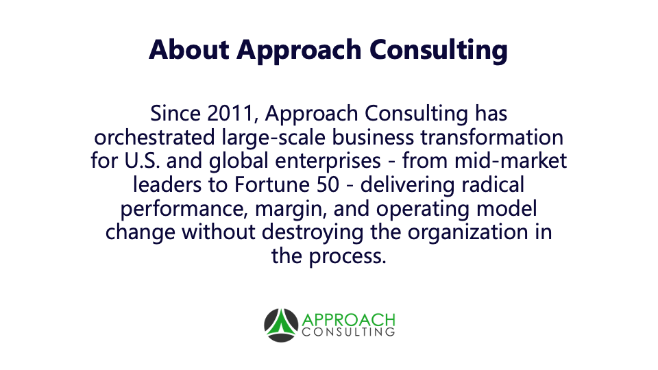 Overview of Approach Consulting: Boutique, independent consulting firm since 2011, focus on orchestrating large-scale transformation for U.S. & global enterprises